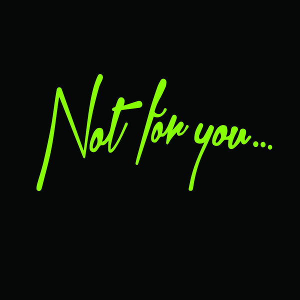 Not For You